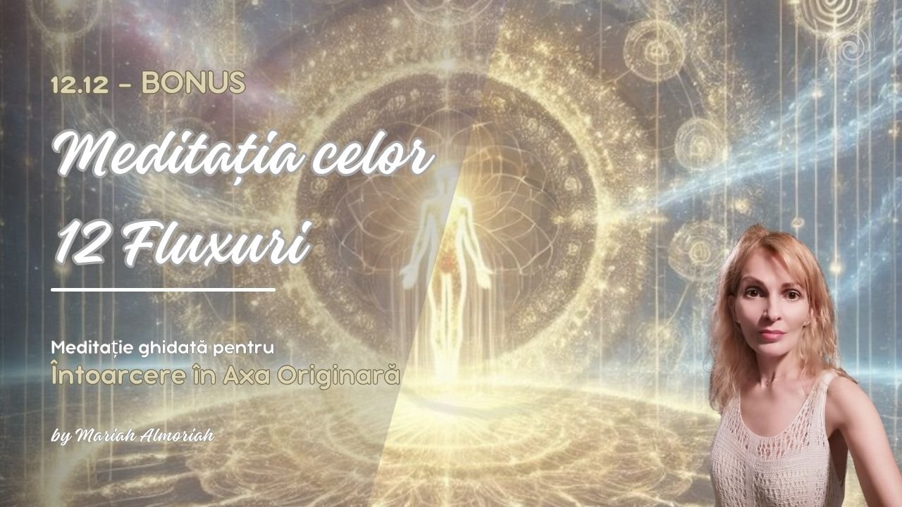 Activarea celor 12 Fluxuri – Întoarcere în Axa Originară | Meditație 12.12